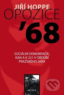 Kniha: Opozice ’68 (Jiří Hoppe). Prostor, 2009 Kniha: Opozice ’68 (Jiří Hoppe). Prostor, 2009