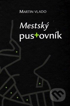Kniha: Mestský pustovník (Martin Vlado). Vydavateľstvo Spolku slovenských spisovateľov, 2009 Kniha: Mestský pustovník (Martin Vlado). Vydavateľstvo Spolku slovenských spisovateľov, 2009