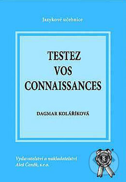 Kniha: Testez vos connaissances (Dagmar Kolaříková). Aleš Čeněk, 2004 Kniha: Testez vos connaissances (Dagmar Kolaříková). Aleš Čeněk, 2004