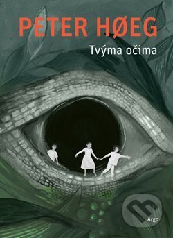 Kniha: Tvýma očima (Peter Hoeg). Argo, 2020 Kniha: Tvýma očima (Peter Hoeg). Argo, 2020