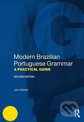 Kniha: Modern Brazilian Portuguese Grammar - A Practical Guide (John Whitlam). Routledge, 2017 Kniha: Modern Brazilian Portuguese Grammar - A Practical Guide (John Whitlam). Routledge, 2017