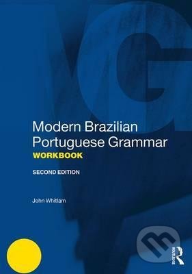 Kniha: Modern Brazilian Portuguese Grammar - Workbook (John Whitlam). Routledge, 2020 Kniha: Modern Brazilian Portuguese Grammar - Workbook (John Whitlam). Routledge, 2020