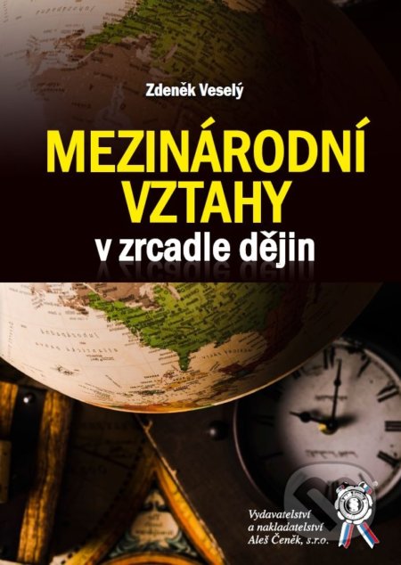 Kniha: Mezinárodní vztahy v zrcadle dějin (Zdeněk Veselý). Aleš Čeněk, 2020 Kniha: Mezinárodní vztahy v zrcadle dějin (Zdeněk Veselý). Aleš Čeněk, 2020