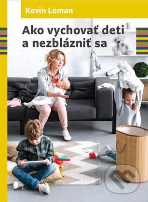Kniha: Ako vychovať deti a nezblázniť sa (Kevin Leman). Porta Libri, 2020 Kniha: Ako vychovať deti a nezblázniť sa (Kevin Leman). Porta Libri, 2020