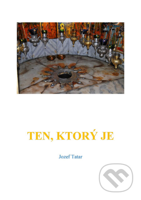 E-kniha: Ten, ktorý je (Jozef Tatar). Mgr. Jozef Tatar E-kniha: Ten, ktorý je (Jozef Tatar). Mgr. Jozef Tatar