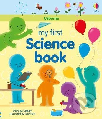 My First Science Book - Matthew Oldham, Tony Neal (ilustrácie), Usborne, 2020