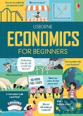 Kniha: Economics for Beginners (Andrew Prentice a Lara Bryan). Usborne, 2020 Kniha: Economics for Beginners (Andrew Prentice a Lara Bryan). Usborne, 2020