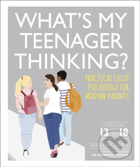 Kniha: What's My Teenager Thinking? (Tanith Carey). Dorling Kindersley, 2020 Kniha: What's My Teenager Thinking? (Tanith Carey). Dorling Kindersley, 2020