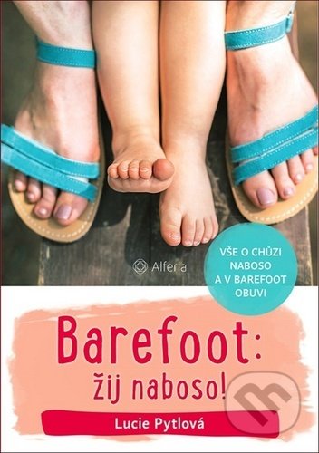 Kniha: Barefoot: žij naboso! (Lucie Pytlová). Grada, 2020 Kniha: Barefoot: žij naboso! (Lucie Pytlová). Grada, 2020