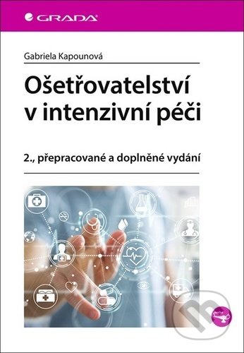 Kniha: Ošetřovatelství v intenzivní péči (Gabriela Kapounová). Grada, 2020 Kniha: Ošetřovatelství v intenzivní péči (Gabriela Kapounová). Grada, 2020
