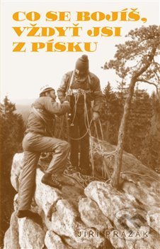 Kniha: Co se bojíš, vždyť jsi z písku (Jiří Pražák). Powerprint, 2020 Kniha: Co se bojíš, vždyť jsi z písku (Jiří Pražák). Powerprint, 2020
