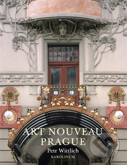 Kniha: Art Nouveau Prague (Petr Wittlich). Karolinum, 2020 Kniha: Art Nouveau Prague (Petr Wittlich). Karolinum, 2020