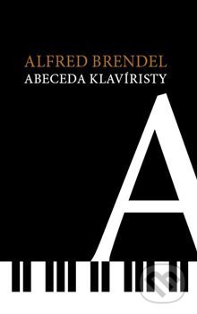 Kniha: Abeceda klavíristy (Alfred Brendel). Volvox Globator, 2020 Kniha: Abeceda klavíristy (Alfred Brendel). Volvox Globator, 2020
