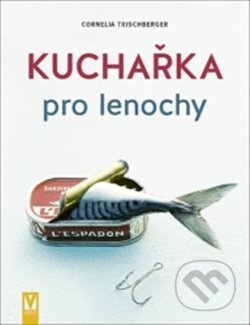 Kniha: Kuchařka pro lenochy (Cornelia Trischberger). Vašut, 2020 Kniha: Kuchařka pro lenochy (Cornelia Trischberger). Vašut, 2020