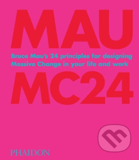 Kniha: Bruce Mau: MC24 (Bruce Mau). Phaidon, 2020 Kniha: Bruce Mau: MC24 (Bruce Mau). Phaidon, 2020
