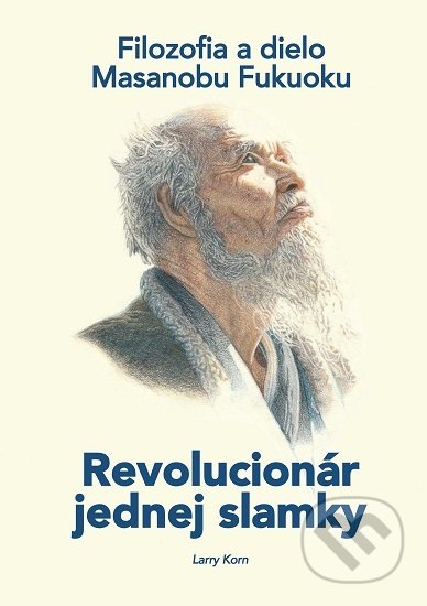 Kniha: Revolucionár jednej slamky (Larry Korn). Alter-Nativa o.z., 2020 Kniha: Revolucionár jednej slamky (Larry Korn). Alter-Nativa o.z., 2020