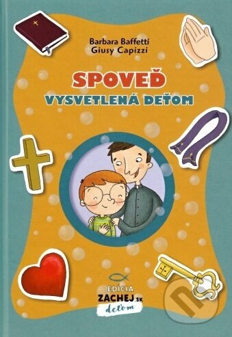 Kniha: Spoveď vysvetlená deťom (Barbara Baffetti). Zachej, 2020 Kniha: Spoveď vysvetlená deťom (Barbara Baffetti). Zachej, 2020