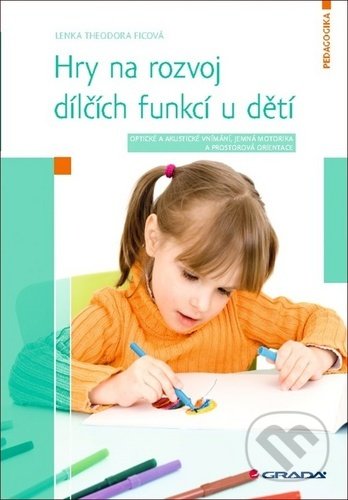 Kniha: Hry na rozvoj dílčích funkcí u dětí (Lenka Ficová). Grada, 2020 Kniha: Hry na rozvoj dílčích funkcí u dětí (Lenka Ficová). Grada, 2020