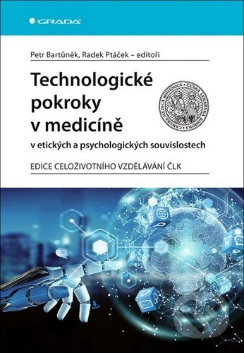 Kniha: Technologické pokroky v medicíně (Petr Bartůněk a Radek Ptáček). Grada, 2020 Kniha: Technologické pokroky v medicíně (Petr Bartůněk a Radek Ptáček). Grada, 2020