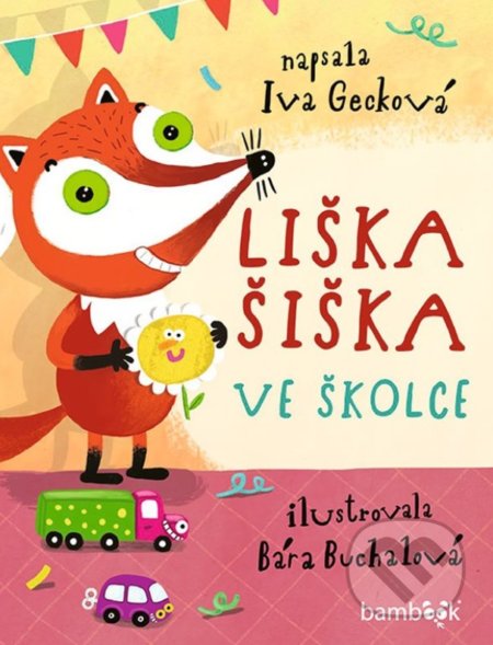 Kniha: Liška Šiška ve školce (Bára Buchalová a Iva Gecková). Bambook, 2020 Kniha: Liška Šiška ve školce (Bára Buchalová a Iva Gecková). Bambook, 2020