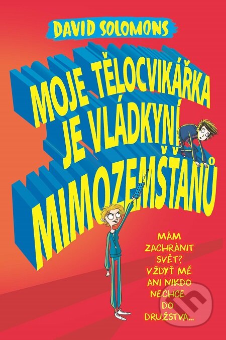 E-kniha: Moje tělocvikářka je vládkyní mimozemšťanů (David Solomons). Slovart CZ, 2018 E-kniha: Moje tělocvikářka je vládkyní mimozemšťanů (David Solomons). Slovart CZ, 2018