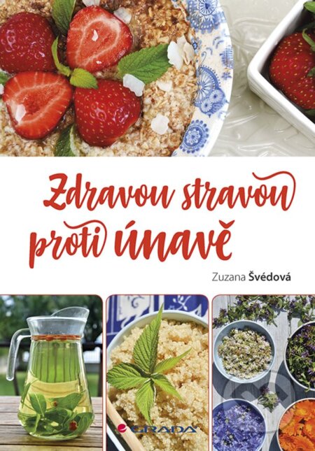 E-kniha: Zdravou stravou proti únavě (Zuzana Švédová). Grada, 2020 E-kniha: Zdravou stravou proti únavě (Zuzana Švédová). Grada, 2020