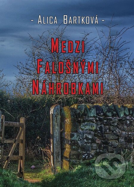 E-kniha: Medzi falošnými náhrobkami (Alica Bartková). Richard Lunter - Kicom, 2018 E-kniha: Medzi falošnými náhrobkami (Alica Bartková). Richard Lunter - Kicom, 2018