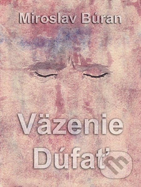 E-kniha: Väzenie Dúfať (Miroslav Búran). Richard Lunter - Kicom, 2019 E-kniha: Väzenie Dúfať (Miroslav Búran). Richard Lunter - Kicom, 2019