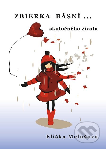 E-kniha: Zbierka básní skutočného života (Eliška Melušová). Richard Lunter - Kicom, 2018 E-kniha: Zbierka básní skutočného života (Eliška Melušová). Richard Lunter - Kicom, 2018