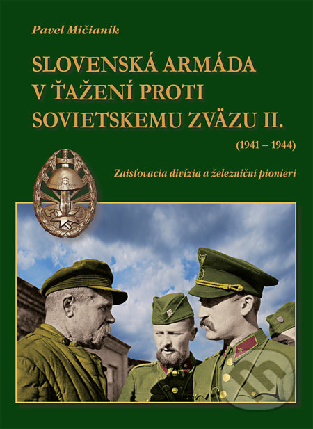 Kniha: Slovenská armáda v ťažení proti Sovietskemu zväzu II. (1941-1944) (Pavel Mičianik). Dali-BB, 2020 Kniha: Slovenská armáda v ťažení proti Sovietskemu zväzu II. (1941-1944) (Pavel Mičianik). Dali-BB, 2020