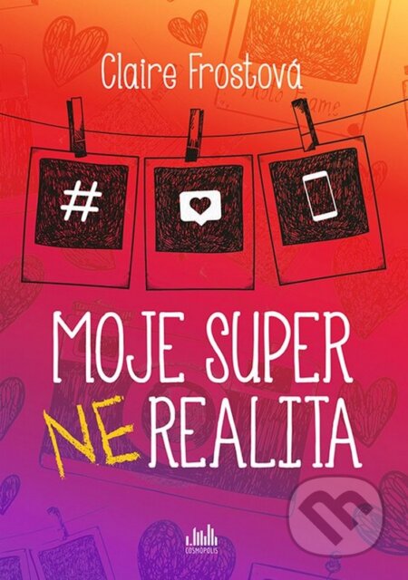 Kniha: Moje super (ne)realita (Claire Frost). Cosmopolis, 2020 Kniha: Moje super (ne)realita (Claire Frost). Cosmopolis, 2020