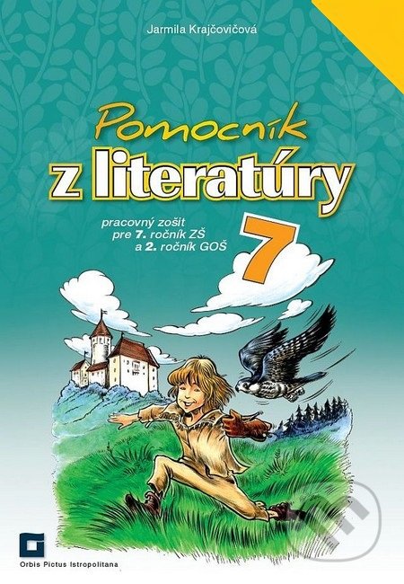 Kniha: Pomocník z literatúry 7 pre 7. ročník ZŠ a 2. ročník GOŠ (Jarmila Krajčovičová). Orbis Pictus Istropolitana Kniha: Pomocník z literatúry 7 pre 7. ročník ZŠ a 2. ročník GOŠ (Jarmila Krajčovičová). Orbis Pictus Istropolitana
