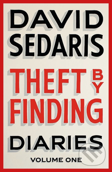 Kniha: Theft by Finding: Diaries (David Sedaris). Abacus, 2018 Kniha: Theft by Finding: Diaries (David Sedaris). Abacus, 2018
