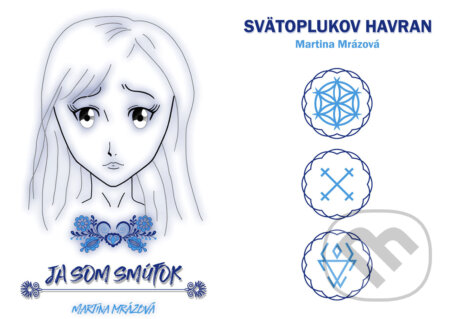 E-kniha: Ja som Smútok + Svätoplukov Havran (Martina Mrázová). Martina Mrázová E-kniha: Ja som Smútok + Svätoplukov Havran (Martina Mrázová). Martina Mrázová