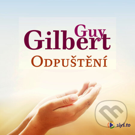 Audiokniha: Odpuštění (Guy Gilbert). Slyš.to, s.r.o., 2020 Audiokniha: Odpuštění (Guy Gilbert). Slyš.to, s.r.o., 2020