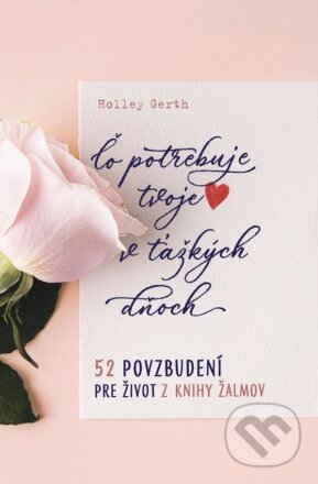 Kniha: Čo potrebuje tvoje srdce v ťažkých dňoch (Holley Gerth). Christian Project Support, 2024 Kniha: Čo potrebuje tvoje srdce v ťažkých dňoch (Holley Gerth). Christian Project Support, 2024