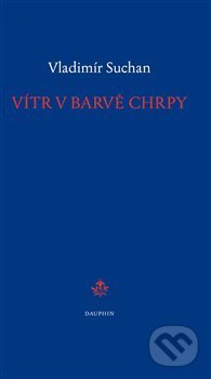 Kniha: Vítr v barvě chrpy (Vladimír Suchan). Dauphin, 2015 Kniha: Vítr v barvě chrpy (Vladimír Suchan). Dauphin, 2015