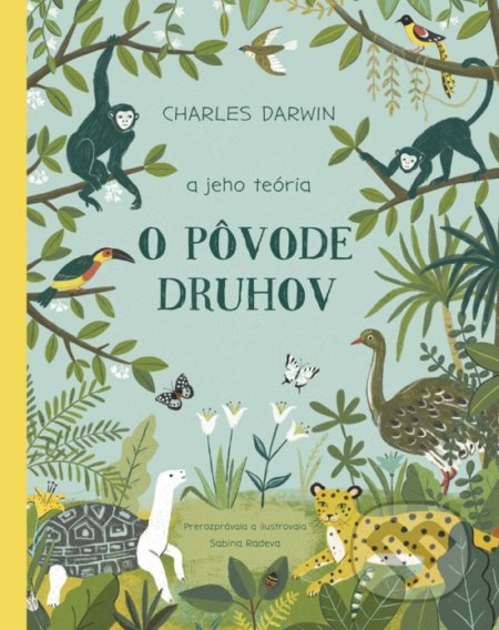 Kniha: Charles Darwin a jeho teória O pôvode druhov (Sabina Radeva). Stonožka, 2021 Kniha: Charles Darwin a jeho teória O pôvode druhov (Sabina Radeva). Stonožka, 2021