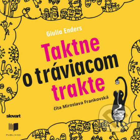 Audiokniha: Taktne o tráviacom trakte (Giulia Enders). Publixing, Slovart, 2020 Audiokniha: Taktne o tráviacom trakte (Giulia Enders). Publixing, Slovart, 2020