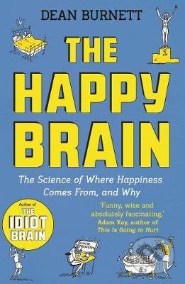 Kniha: The Happy Brain (Dean Burnett). Guardian Books, 2019 Kniha: The Happy Brain (Dean Burnett). Guardian Books, 2019