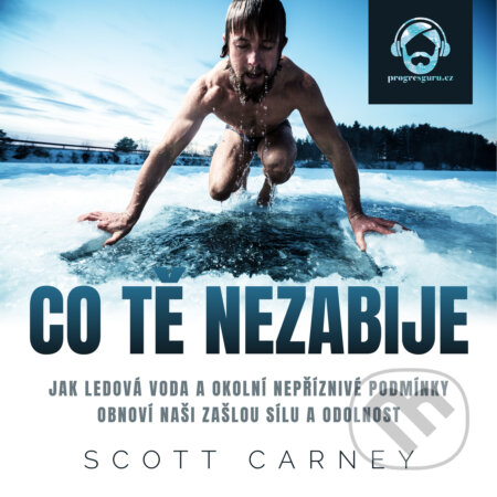 Audiokniha: Co tě nezabije (Scott Carney). Progres Guru, 2020 Audiokniha: Co tě nezabije (Scott Carney). Progres Guru, 2020