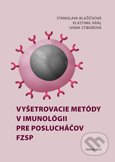 Kniha: Vyšetrovacie metódy v imunológii pre poslucháčov FZSP (Stanislava Blažíčková, Ivana Stiborová a Vlastimil Král). Typi Universitatis Tyrnaviensis, 2019 Kniha: Vyšetrovacie metódy v imunológii pre poslucháčov FZSP (Stanislava Blažíčková, Ivana Stiborová a Vlastimil Král). Typi Universitatis Tyrnaviensis, 2019