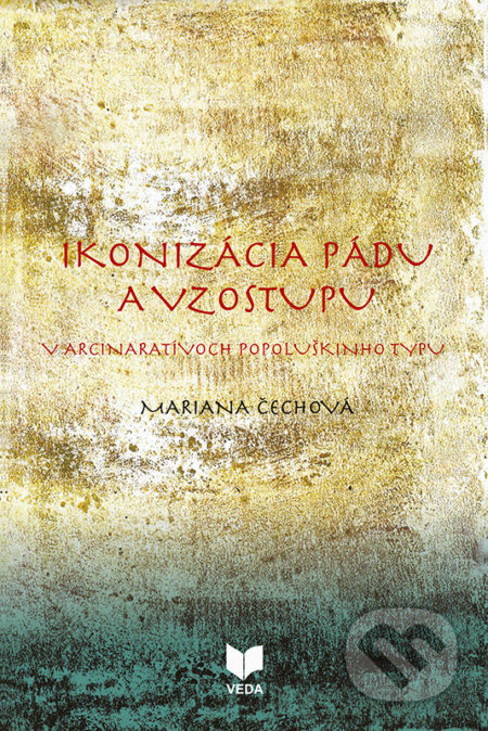 Kniha: Ikonizácia pádu a vzostupu v arcinaratívoch Popoluškinho typu (Mariana Čechová). VEDA, 2019 Kniha: Ikonizácia pádu a vzostupu v arcinaratívoch Popoluškinho typu (Mariana Čechová). VEDA, 2019