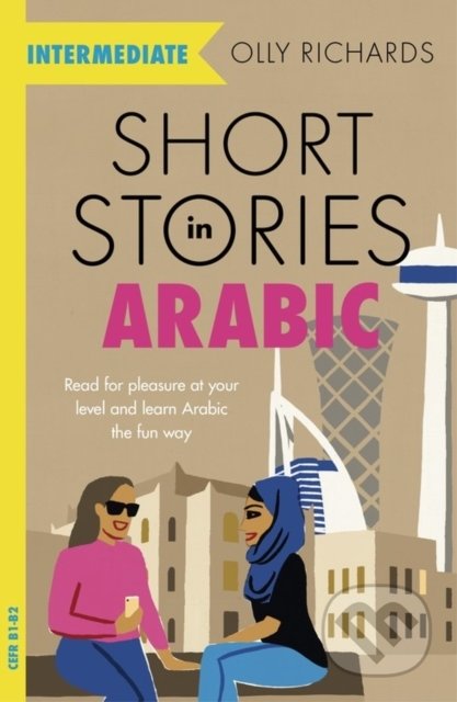 Kniha: Short Stories in Arabic for Intermediate Learners (Olly Richards). John Murray, 2020 Kniha: Short Stories in Arabic for Intermediate Learners (Olly Richards). John Murray, 2020