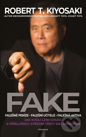 Kniha: Fake (český jazyk) (Robert T. Kiyosaki). Pragma, 2020 Kniha: Fake (český jazyk) (Robert T. Kiyosaki). Pragma, 2020