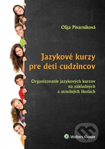 Kniha: Jazykové kurzy pre deti cudzincov (Oľga Pivarníková). Wolters Kluwer, 2020 Kniha: Jazykové kurzy pre deti cudzincov (Oľga Pivarníková). Wolters Kluwer, 2020