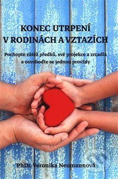 Kniha: Konec utrpení v rodinách a vztazích (Veronika Neumannová). Kosmas s.r.o.(HK), 2020 Kniha: Konec utrpení v rodinách a vztazích (Veronika Neumannová). Kosmas s.r.o.(HK), 2020