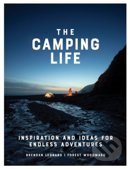 The Camping Life - Brendan Leonard, Forest Woodward, Artisan Division of Workman, 2020