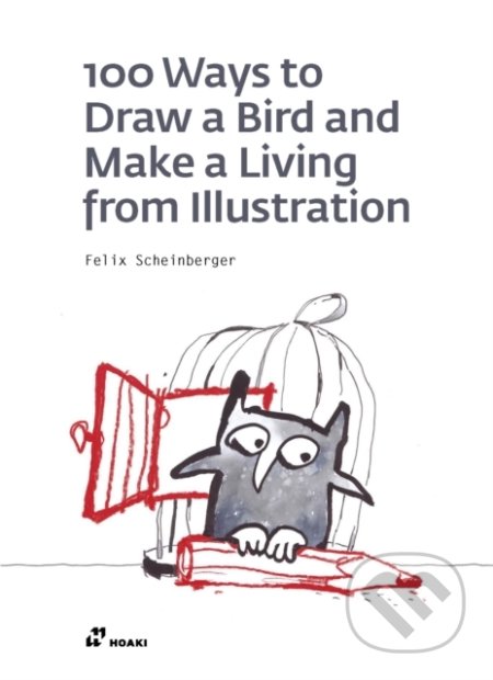 Kniha: 100 Ways to Draw a Bird or How to Make a Living from Illustration (Felix Scheinberger). Hoaki, 2020 Kniha: 100 Ways to Draw a Bird or How to Make a Living from Illustration (Felix Scheinberger). Hoaki, 2020