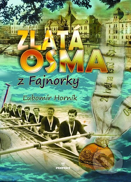 E-kniha: Zlatá osma z Fajnorky (Ľubomír Horník). Perfekt, 2019 E-kniha: Zlatá osma z Fajnorky (Ľubomír Horník). Perfekt, 2019